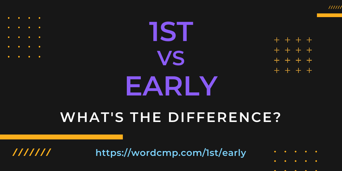 Difference between 1st and early