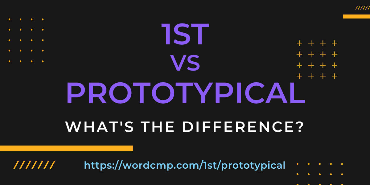 Difference between 1st and prototypical