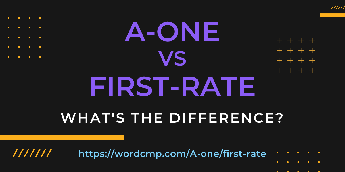 Difference between A-one and first-rate