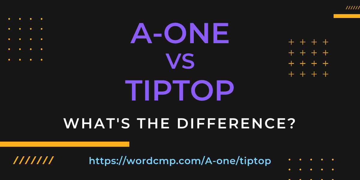 Difference between A-one and tiptop