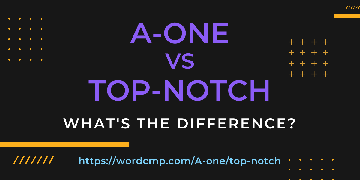 Difference between A-one and top-notch