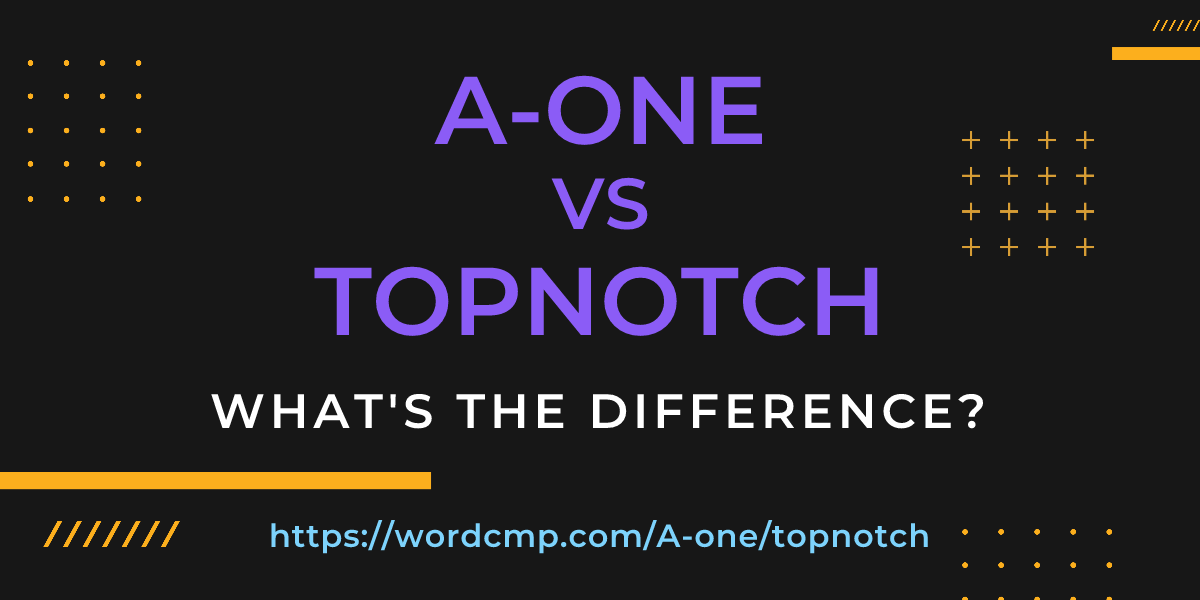 Difference between A-one and topnotch