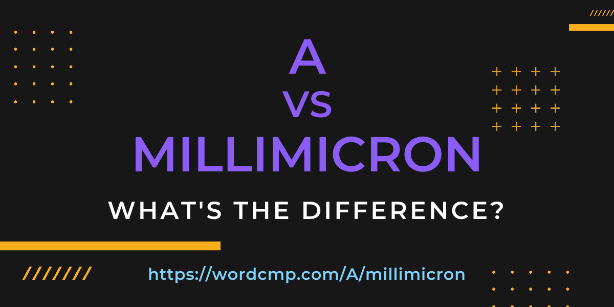 Difference between A and millimicron