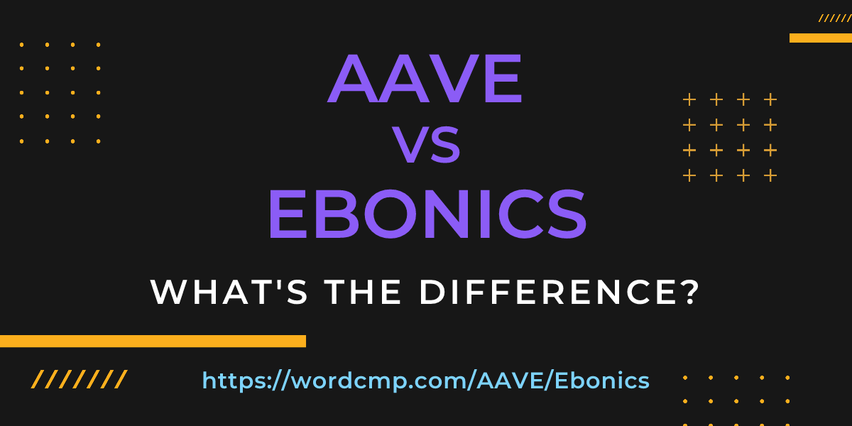 Difference between AAVE and Ebonics