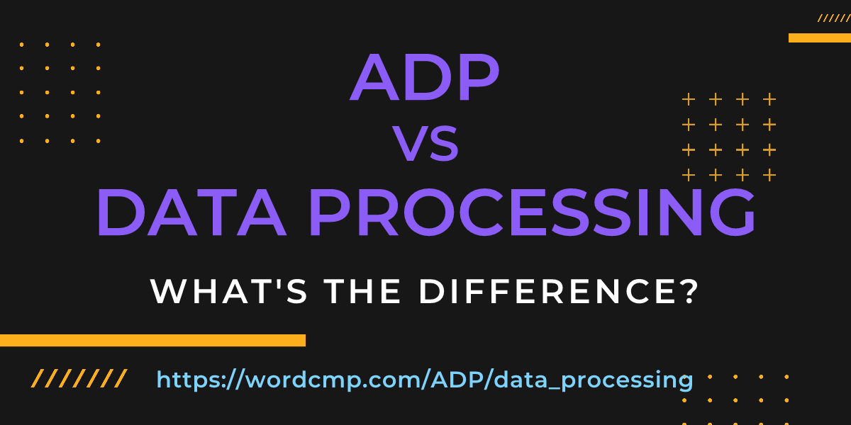 Difference between ADP and data processing