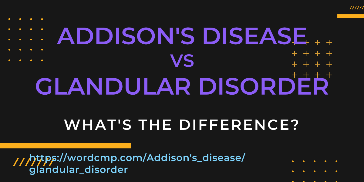 Difference between Addison's disease and glandular disorder