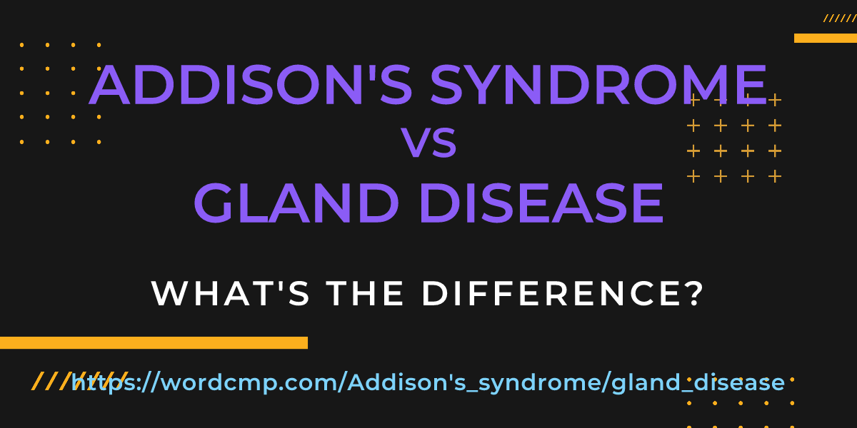 Difference between Addison's syndrome and gland disease