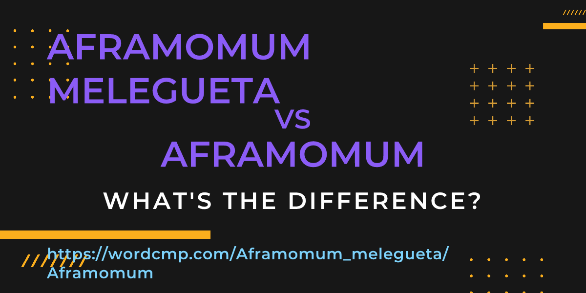 Difference between Aframomum melegueta and Aframomum
