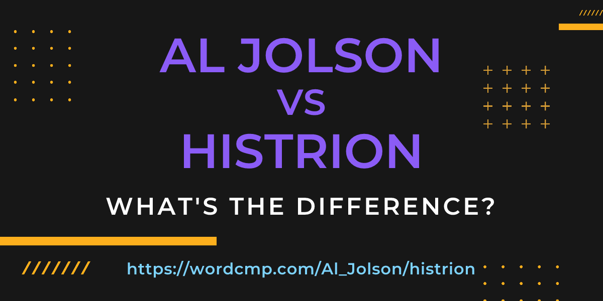 Difference between Al Jolson and histrion