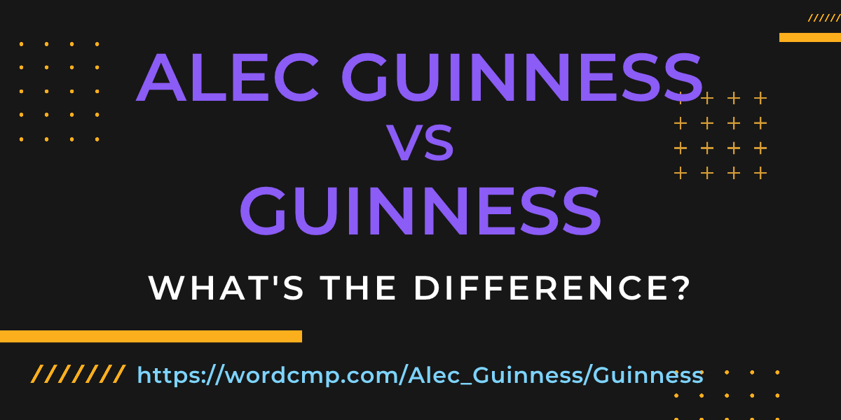 Difference between Alec Guinness and Guinness
