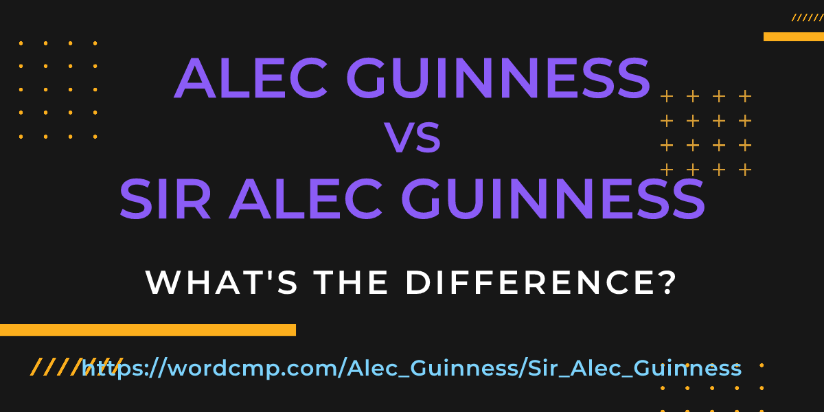 Difference between Alec Guinness and Sir Alec Guinness