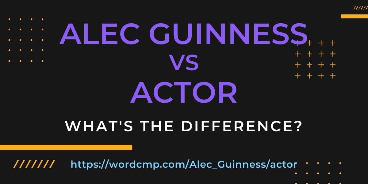 Difference between Alec Guinness and actor