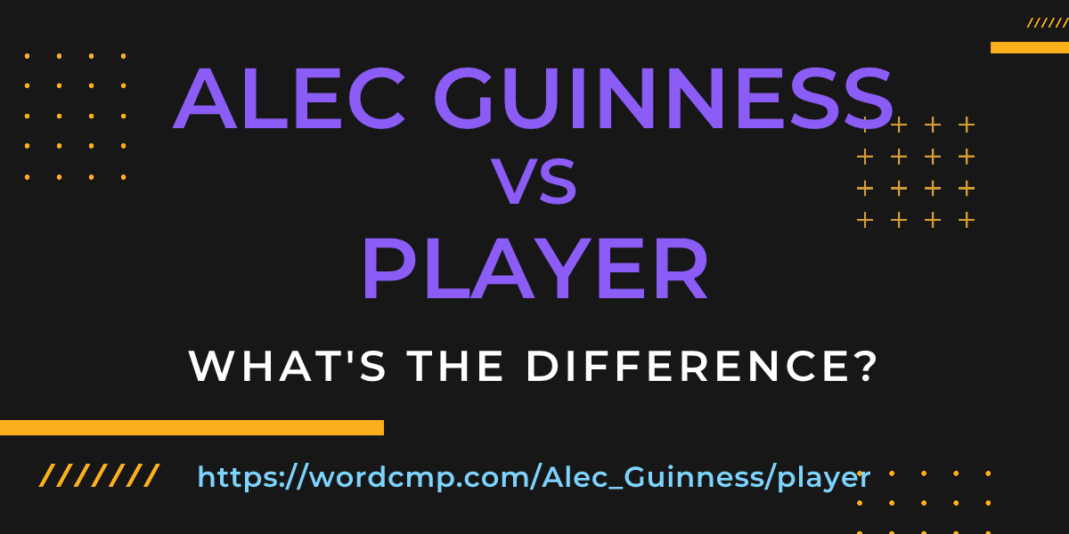 Difference between Alec Guinness and player