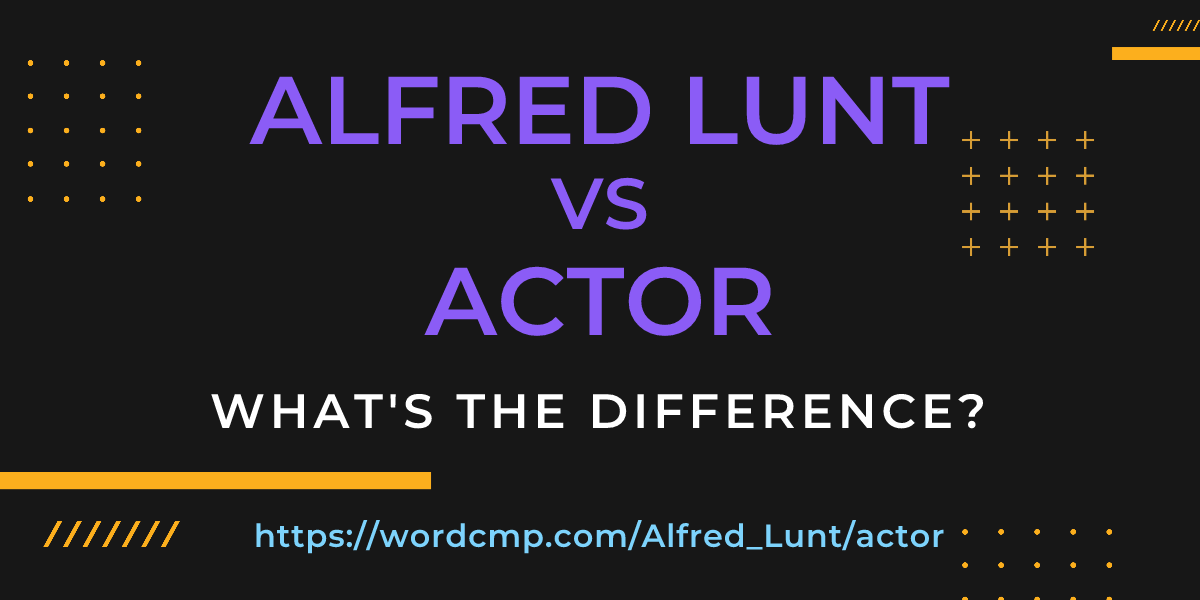 Difference between Alfred Lunt and actor