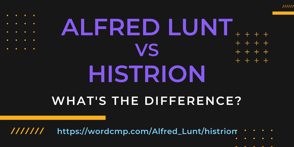 Difference between Alfred Lunt and histrion
