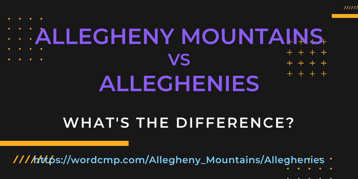 Difference between Allegheny Mountains and Alleghenies