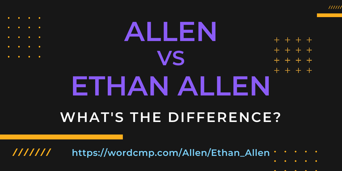 Difference between Allen and Ethan Allen