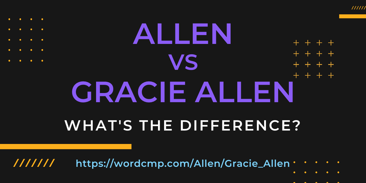 Difference between Allen and Gracie Allen