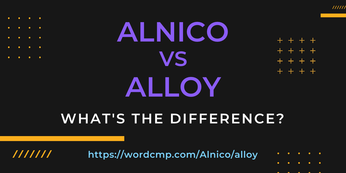 Difference between Alnico and alloy