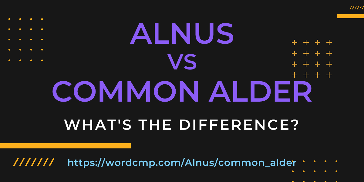 Difference between Alnus and common alder