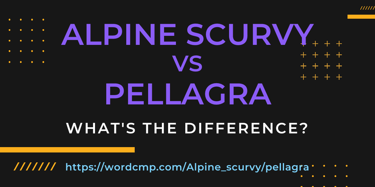 Difference between Alpine scurvy and pellagra