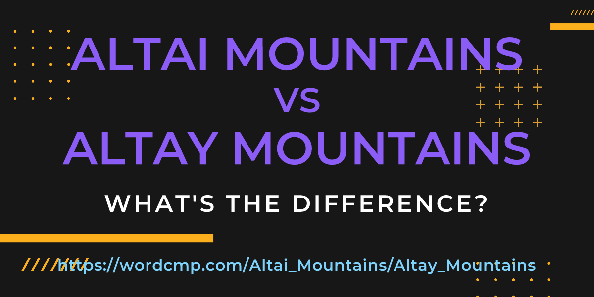 Difference between Altai Mountains and Altay Mountains