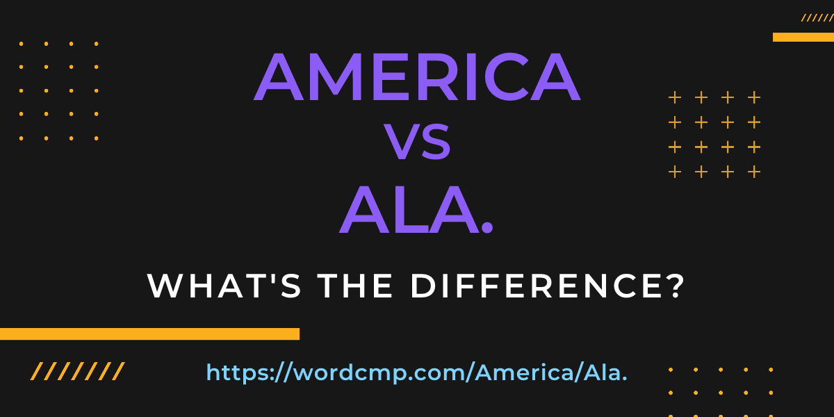 Difference between America and Ala.