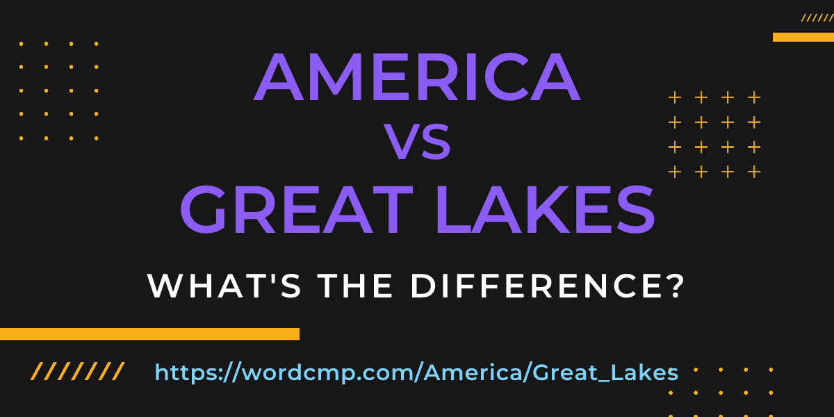 Difference between America and Great Lakes