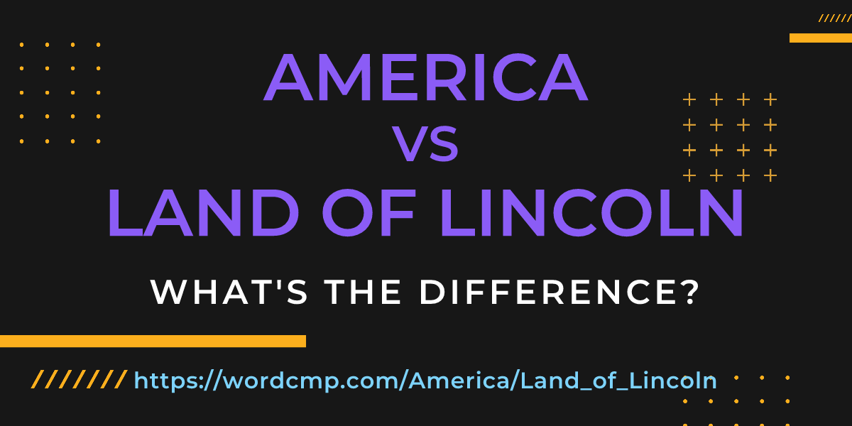 Difference between America and Land of Lincoln