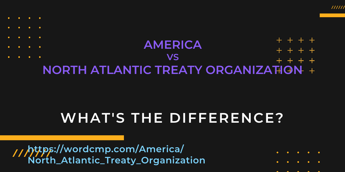Difference between America and North Atlantic Treaty Organization