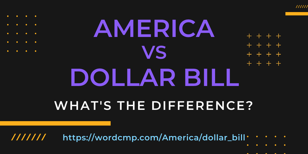 Difference between America and dollar bill