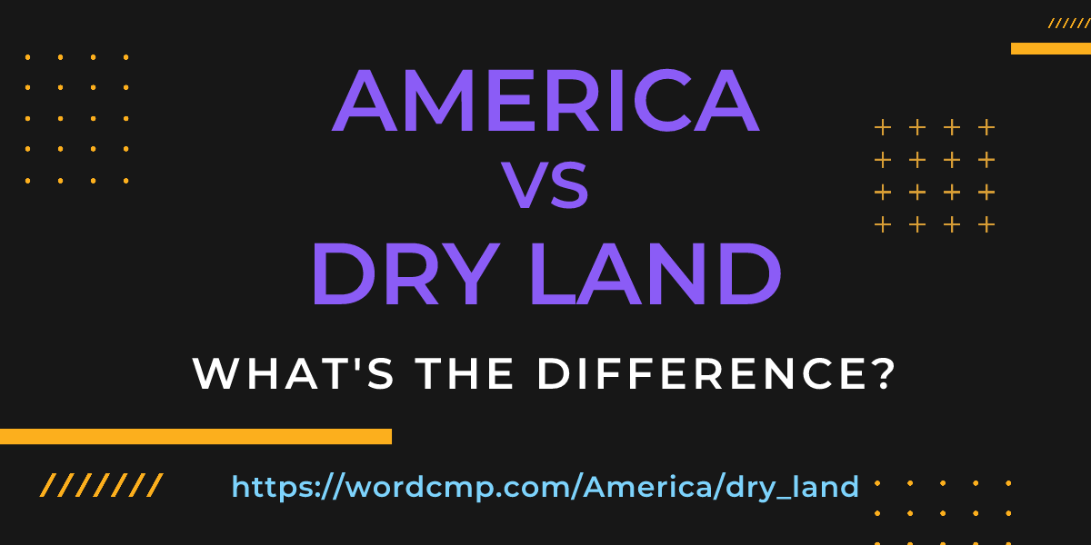 Difference between America and dry land
