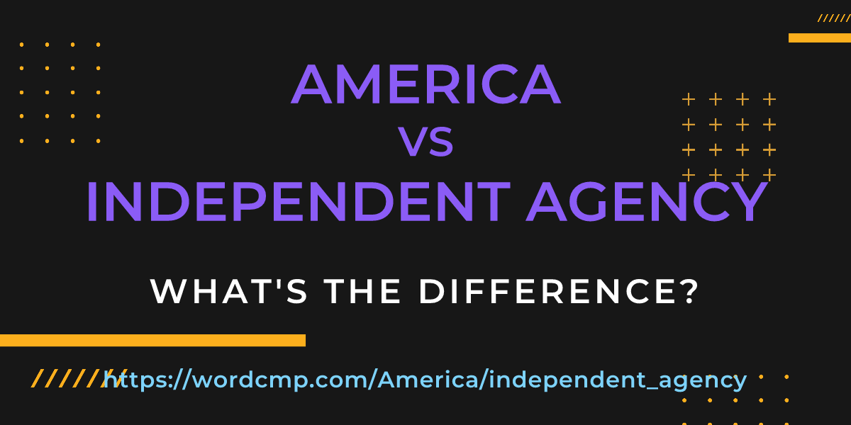 Difference between America and independent agency