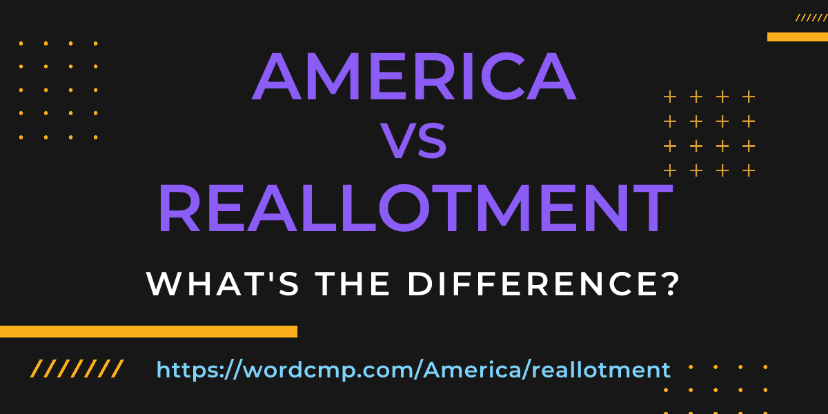 Difference between America and reallotment