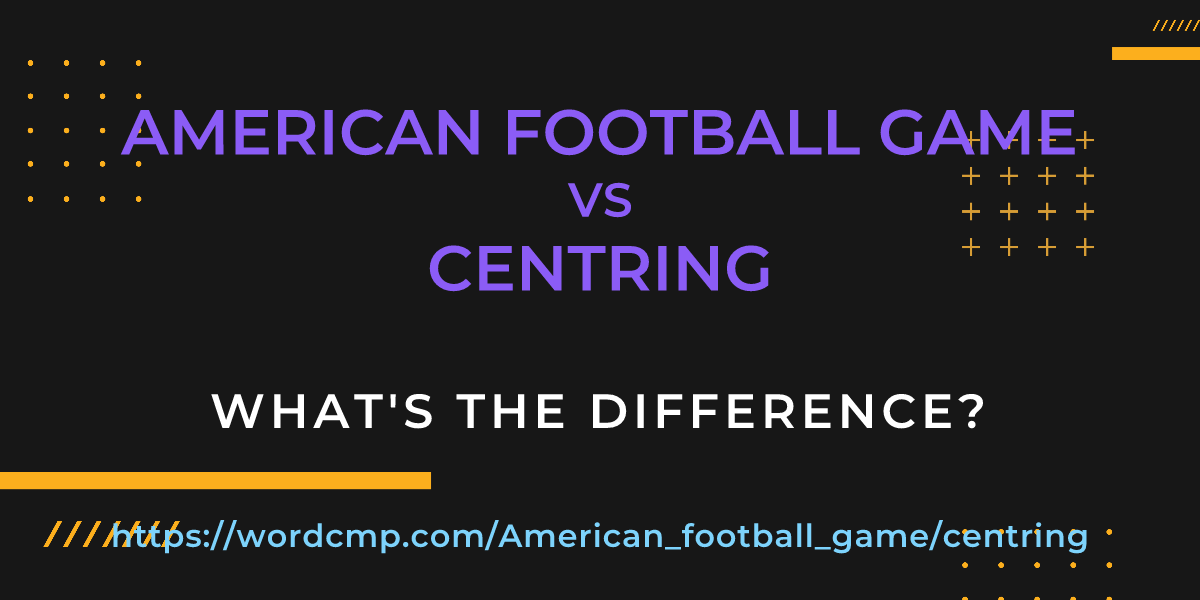 Difference between American football game and centring