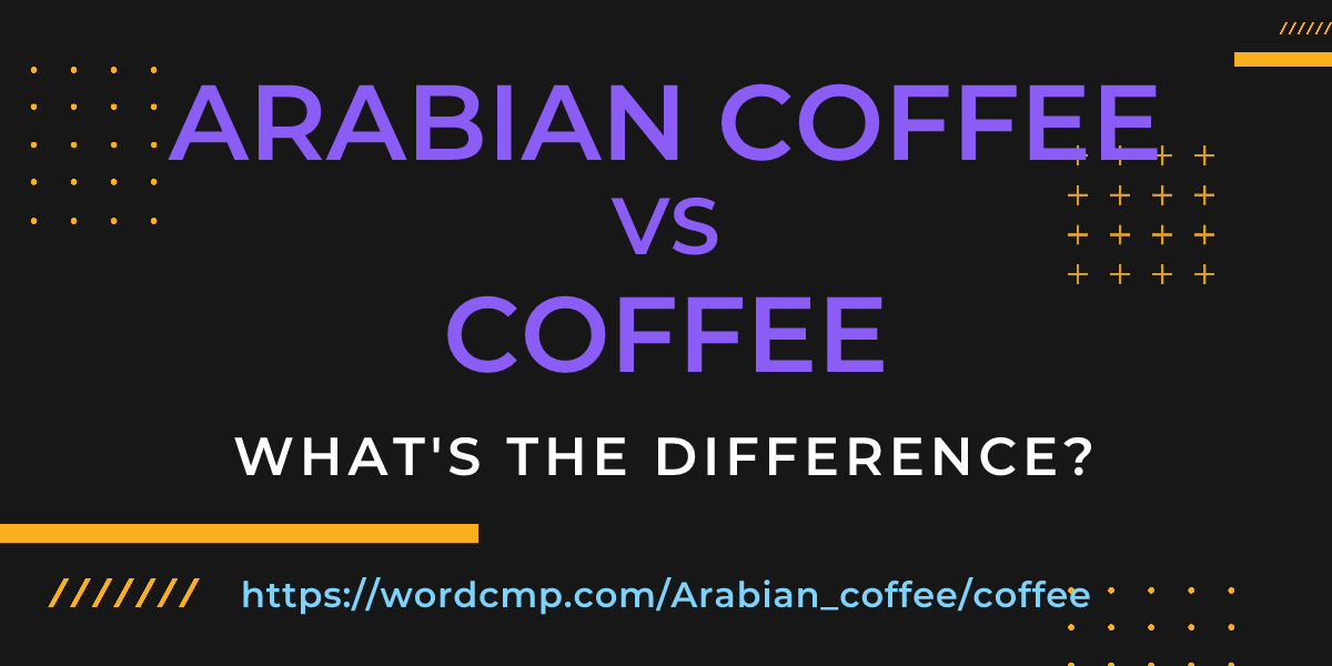 Difference between Arabian coffee and coffee