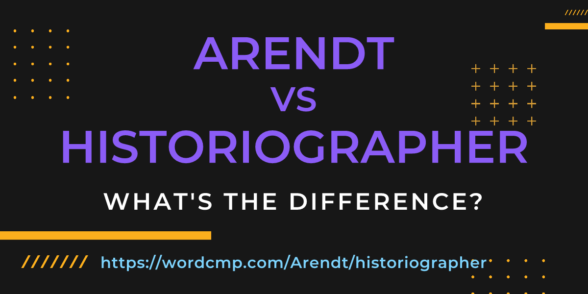 Difference between Arendt and historiographer