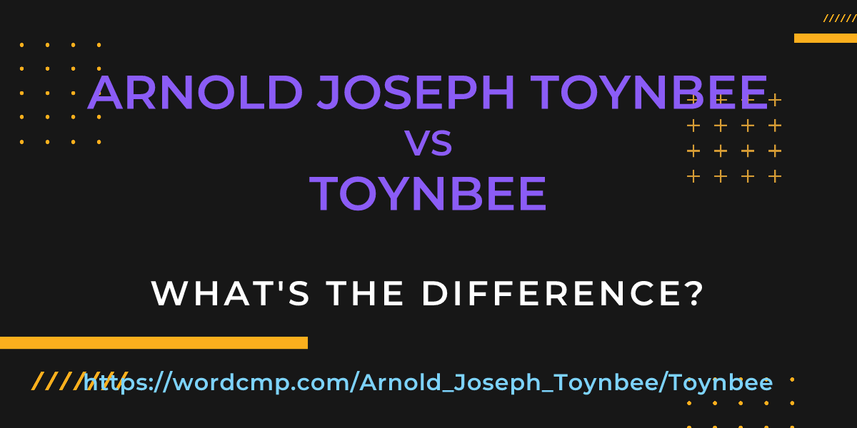 Difference between Arnold Joseph Toynbee and Toynbee