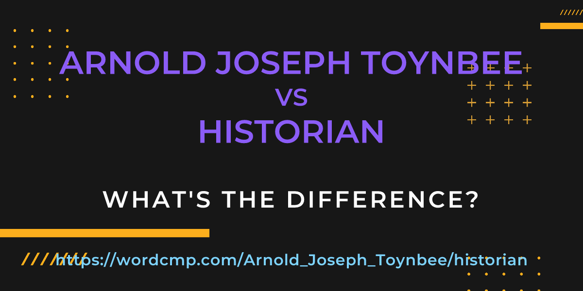 Difference between Arnold Joseph Toynbee and historian