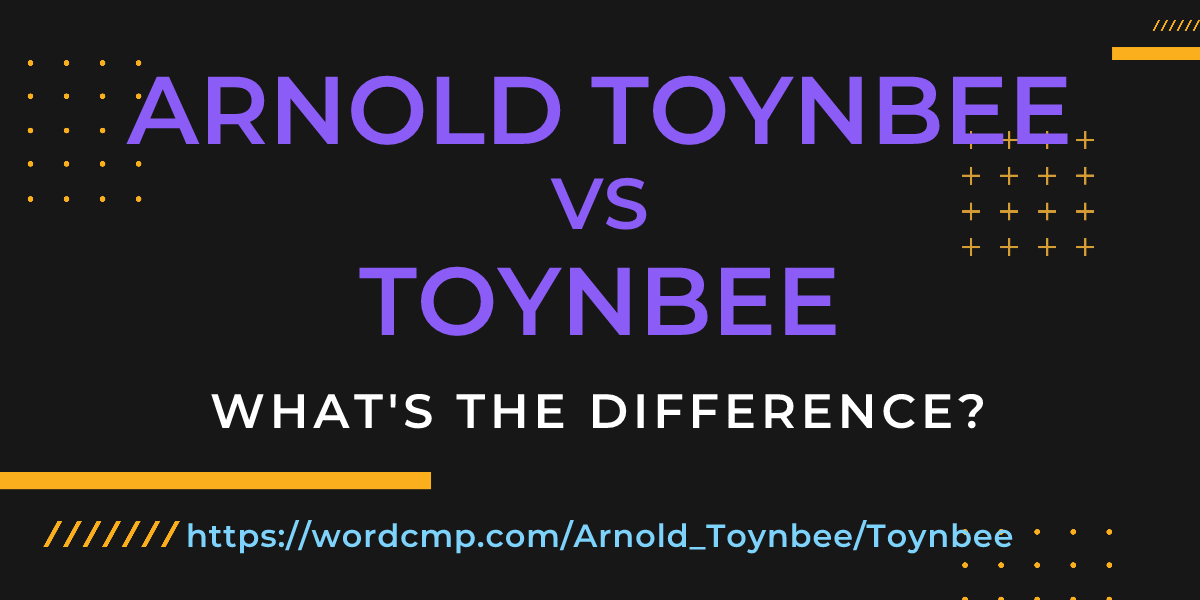 Difference between Arnold Toynbee and Toynbee
