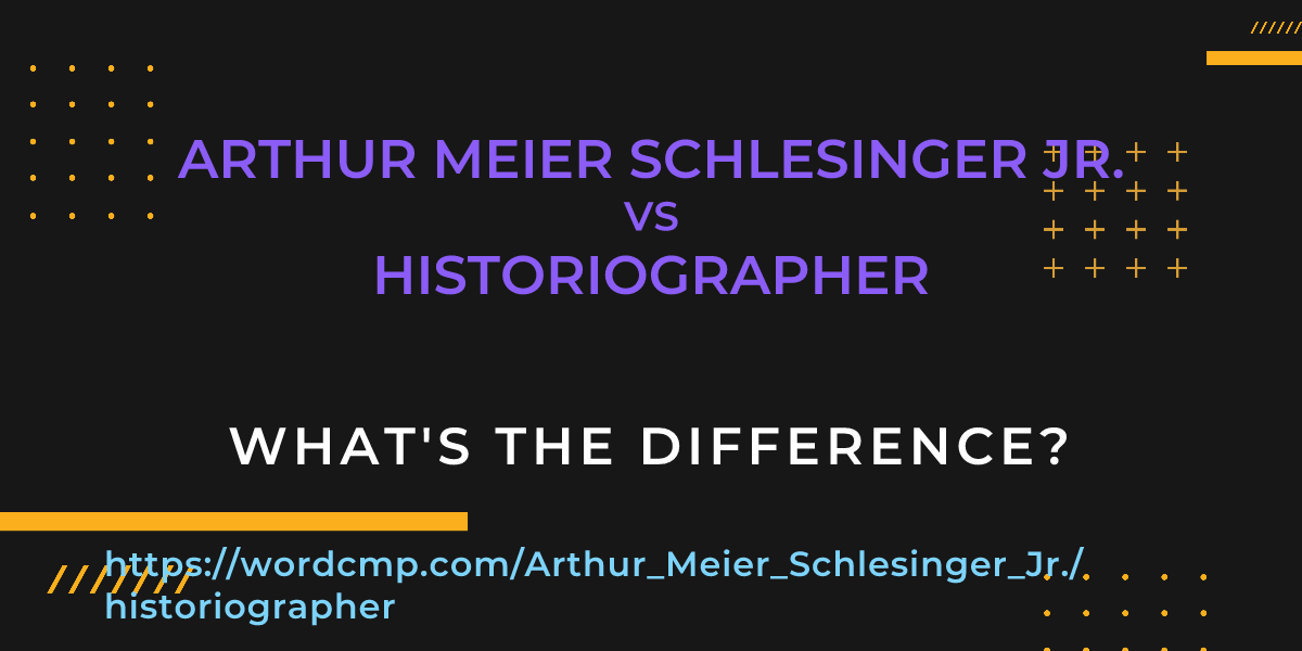 Difference between Arthur Meier Schlesinger Jr. and historiographer
