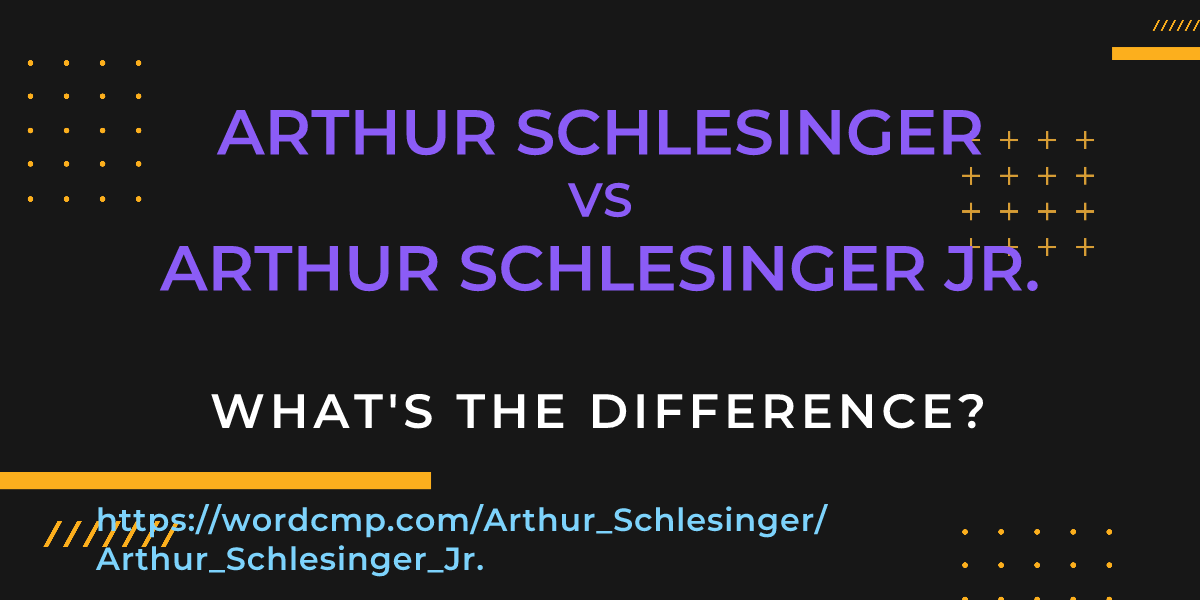Difference between Arthur Schlesinger and Arthur Schlesinger Jr.