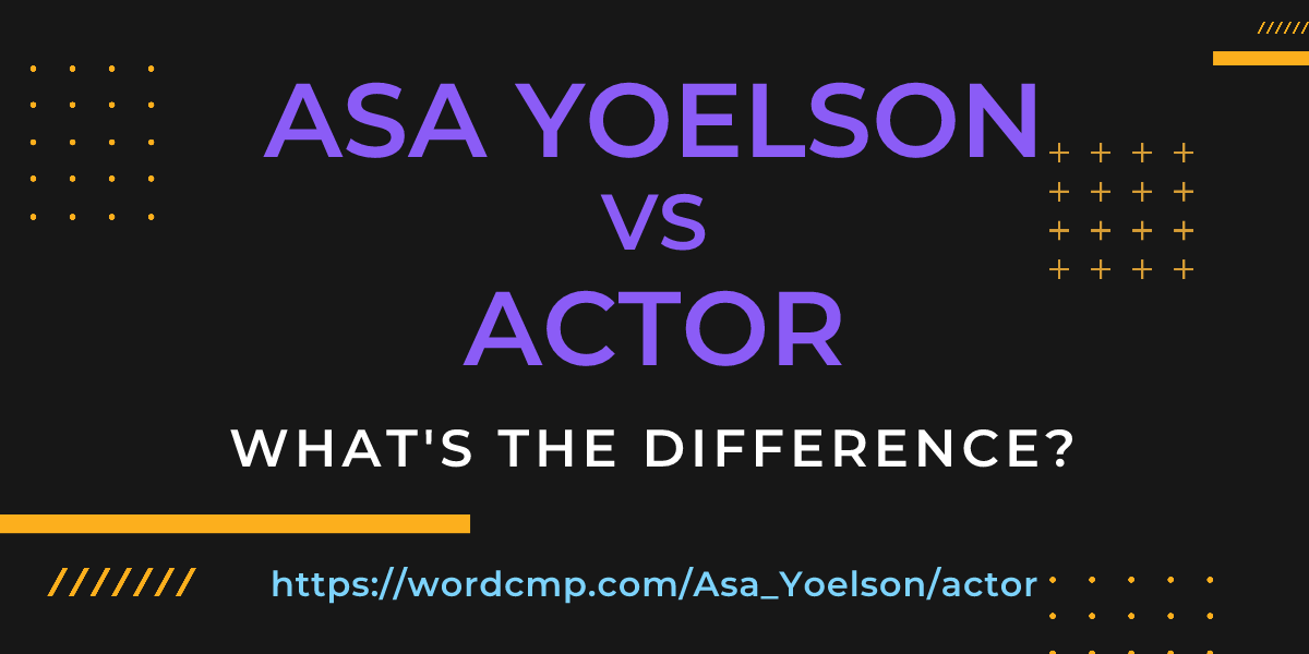 Difference between Asa Yoelson and actor