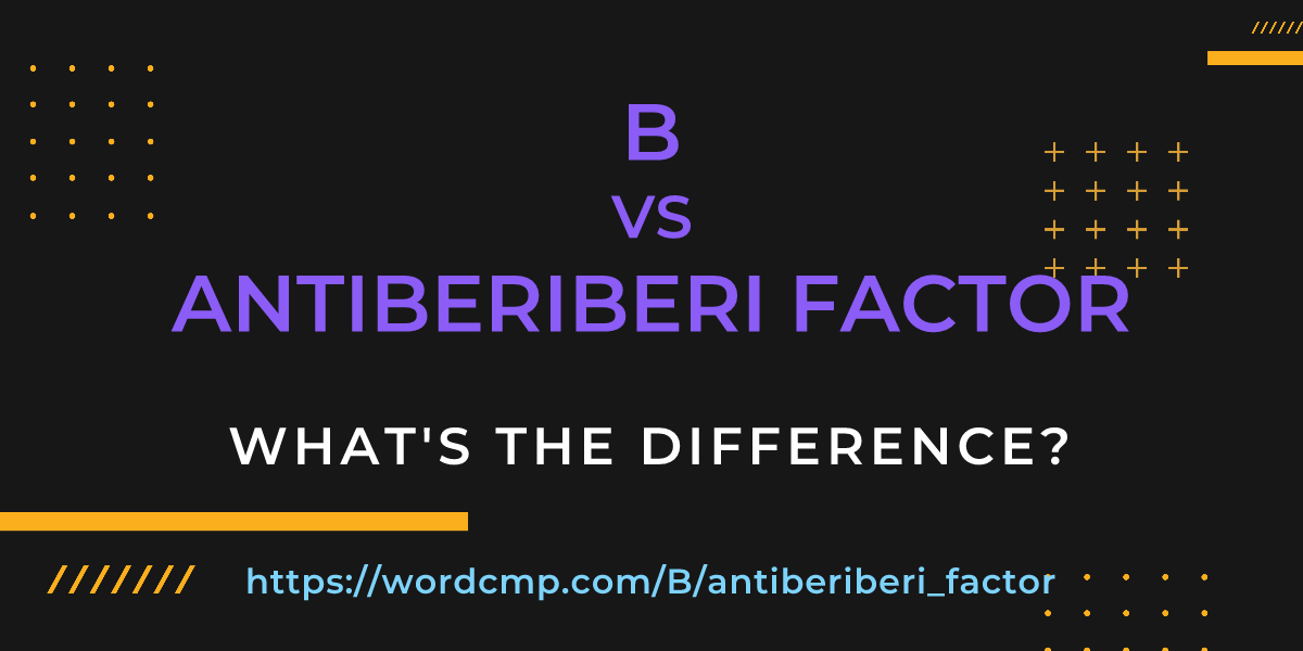 Difference between B and antiberiberi factor