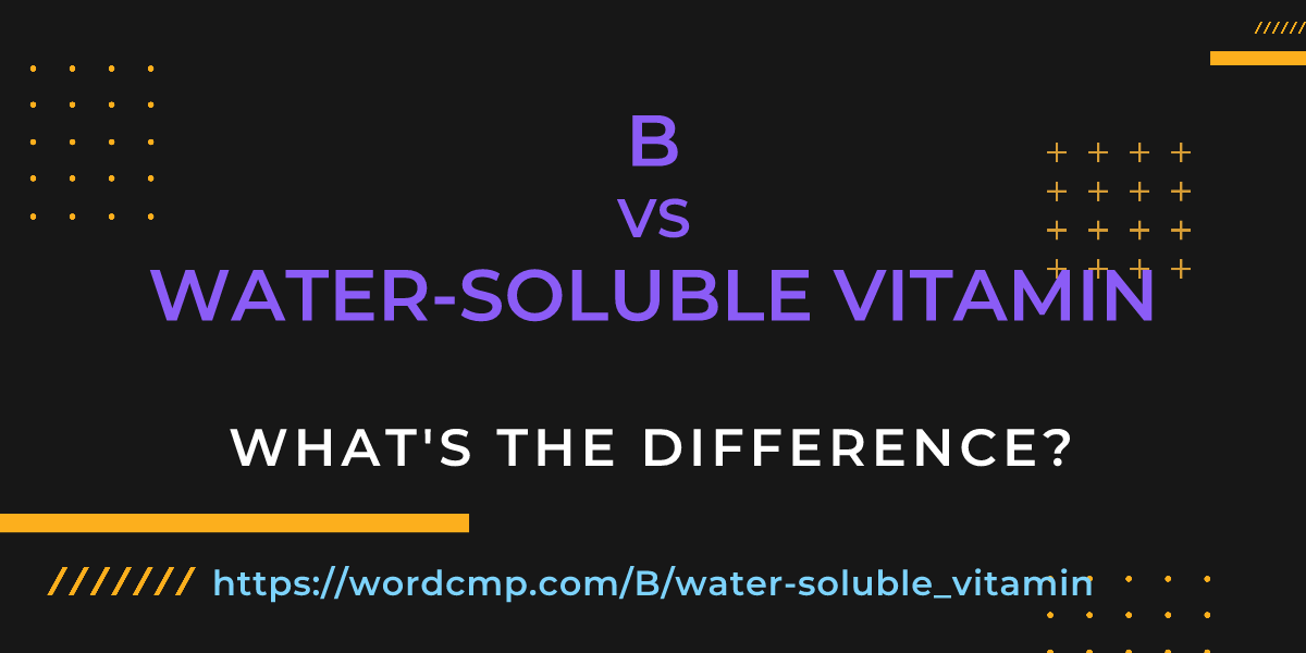 Difference between B and water-soluble vitamin