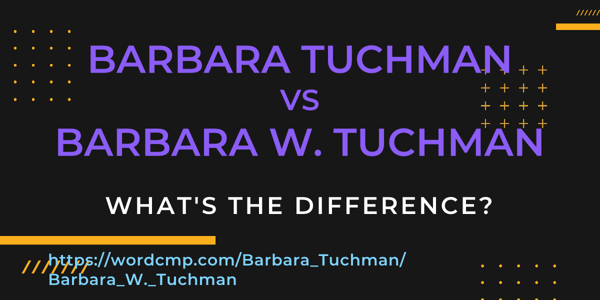 Difference between Barbara Tuchman and Barbara W. Tuchman