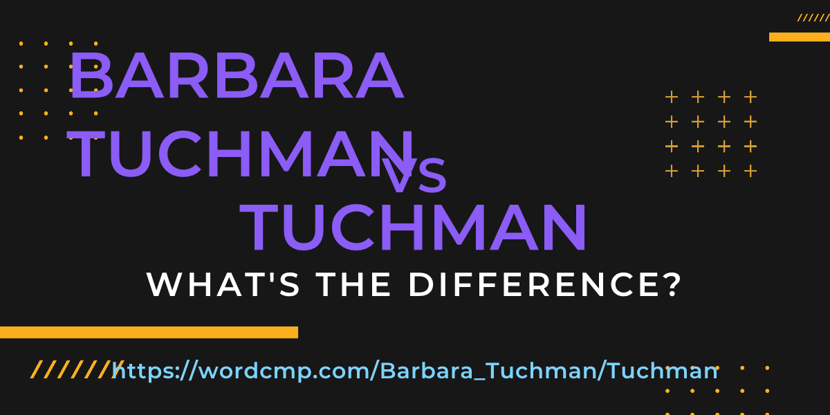 Difference between Barbara Tuchman and Tuchman