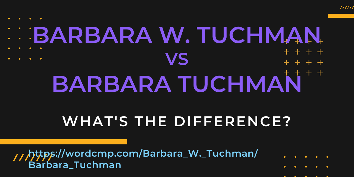 Difference between Barbara W. Tuchman and Barbara Tuchman