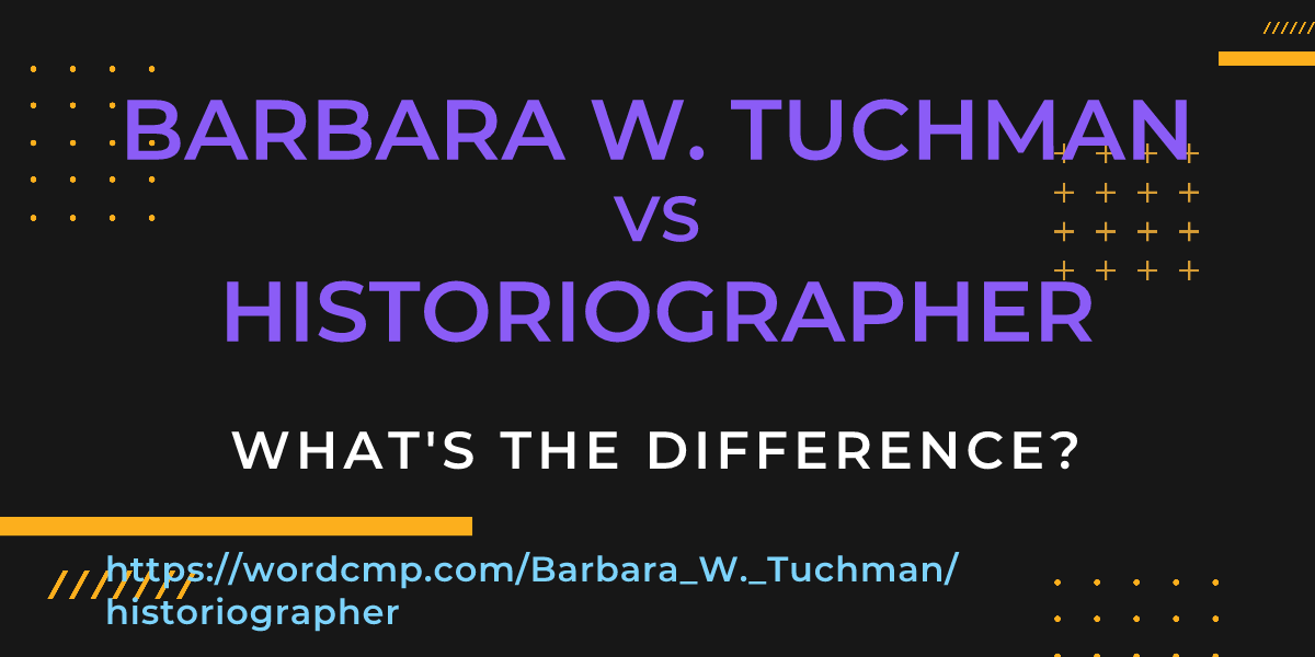 Difference between Barbara W. Tuchman and historiographer