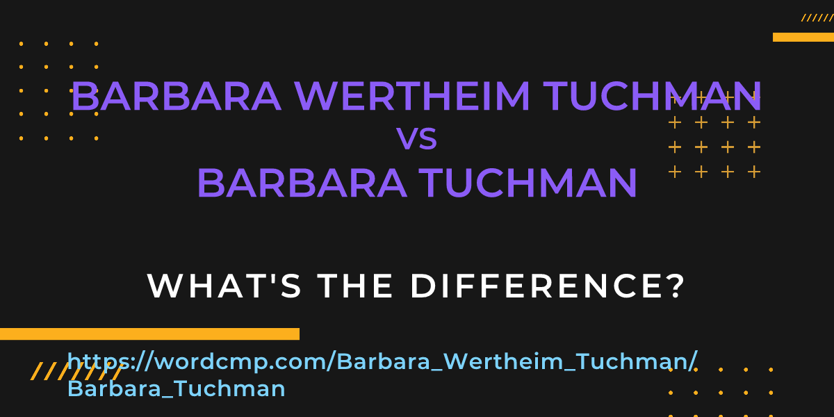 Difference between Barbara Wertheim Tuchman and Barbara Tuchman